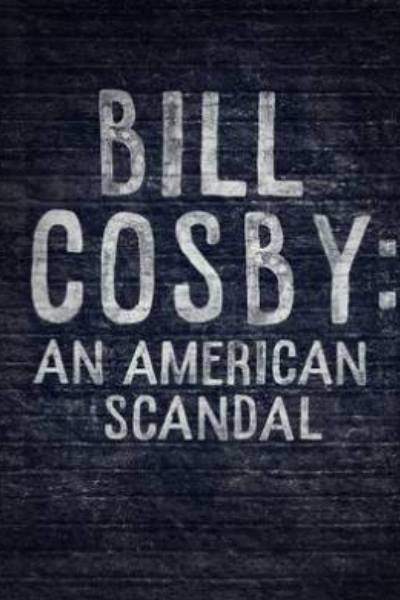 Bill Cosby: An American Scandal 